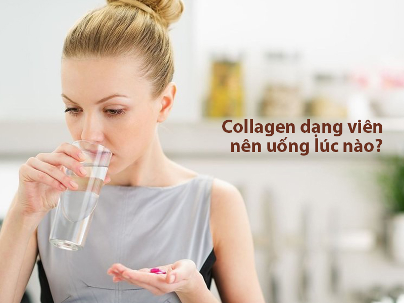 Collagen dạng viên nên uống lúc nào để đạt hiệu quả tốt nhất?