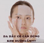 Có nên bôi kem dưỡng ẩm cho da dầu mụn?